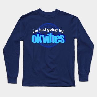 I'm Just Going For Ok Vibes - Good Vibes Parody Long Sleeve T-Shirt